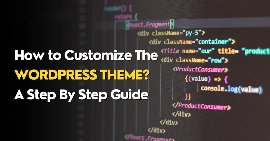 How to Customize The WordPress Theme? A Step By Step Guide